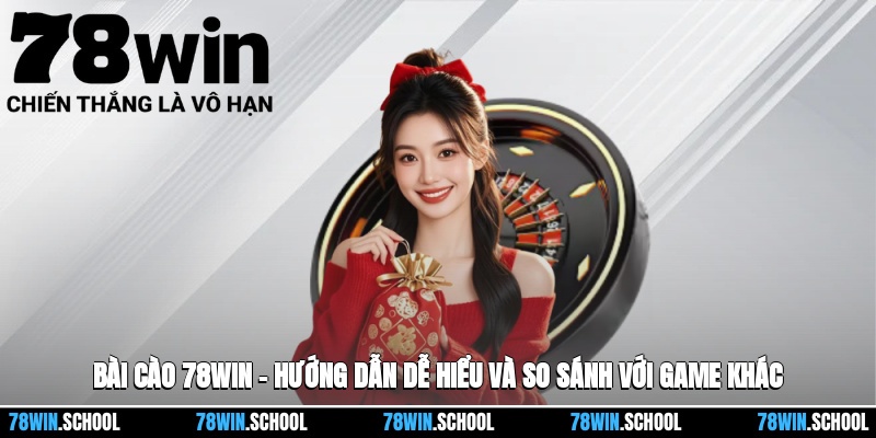 Bài Cào 78win – Hướng Dẫn Dễ Hiểu Và So Sánh Với Các Tựa Game Khác